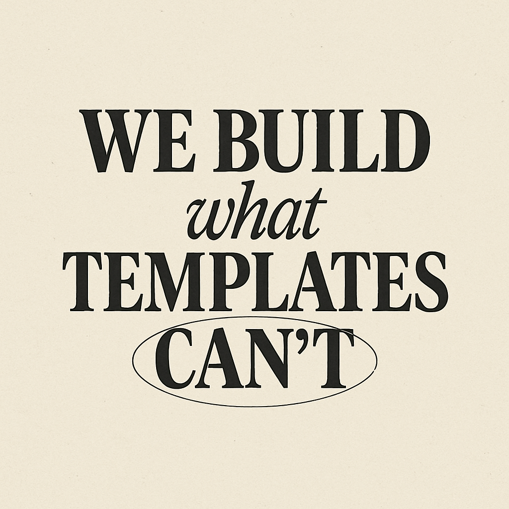 We build what templates can't